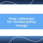 How I advocate for climate policy change