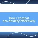 How I combat eco-anxiety effectively