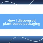 How I discovered plant-based packaging