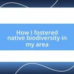 How I fostered native biodiversity in my area