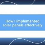 How I implemented solar panels effectively