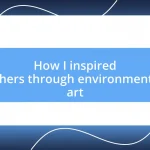 How I inspired others through environmental art