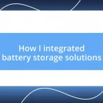 How I integrated battery storage solutions