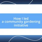 How I led a community gardening initiative