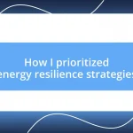 How I prioritized energy resilience strategies