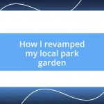 How I revamped my local park garden