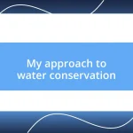 My approach to water conservation