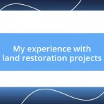 My experience with land restoration projects