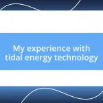 My experience with tidal energy technology