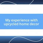 My experience with upcycled home decor