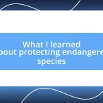 What I learned about protecting endangered species