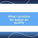 What I practice for better air quality