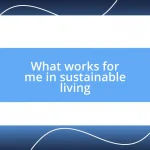 What works for me in sustainable living