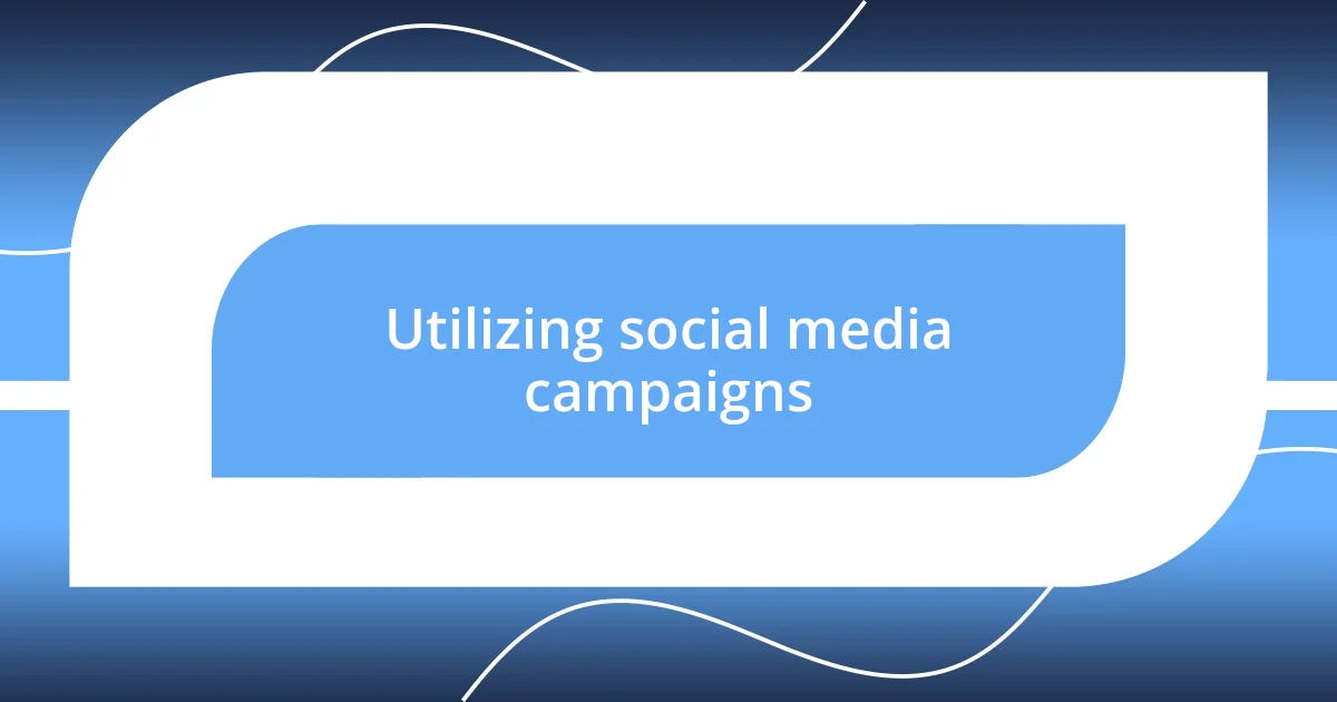 Utilizing social media campaigns