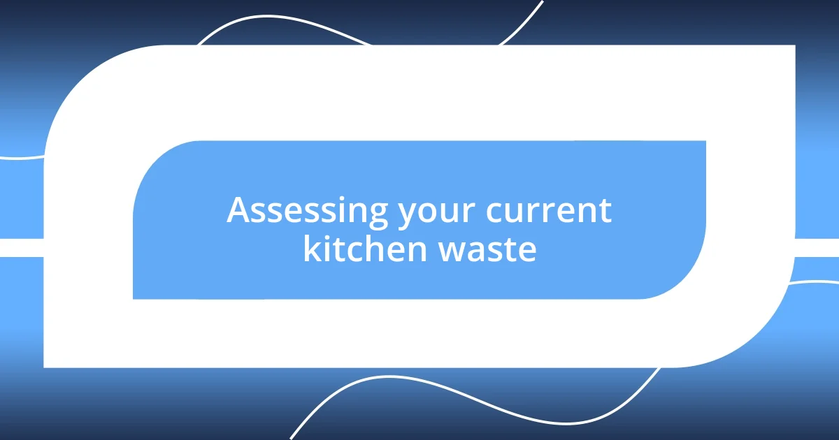 Assessing your current kitchen waste