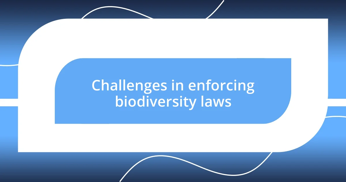 Challenges in enforcing biodiversity laws